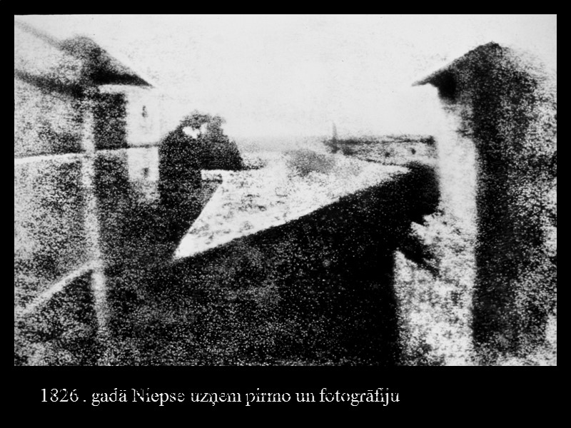 1826 . gadā Niepse uzņem pirmo un fotogrāfiju 1826th Первый Njepss потребление и фотографии